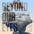 Beyond Our Eyes