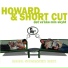 Howard, Short Cut