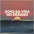 Some Ocean Sounds, Ocean Beach Waves, Water Sounds