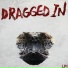 Dragged In