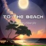 To The Beach