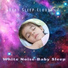 White Noise Baby Sleep