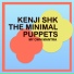 Kenji Shk, The Minimal Puppets