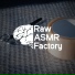 Raw ASMR Factory
