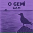 O Gemi