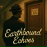 Earthbound Echoes
