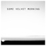 Some Velvet Morning