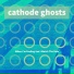 Cathode Ghosts