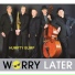 Worry Later