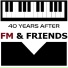 40 Years After FM & Friends