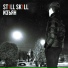 ST1LL SK1LL