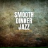 Smooth Dinner Jazz