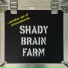 SHADY BRAIN FARM