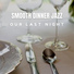 Smooth Dinner jazz