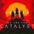 We Are The Catalyst