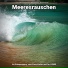 Meeresrauschen pur, Naturgeräusche, Meeresrauschen