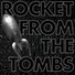 Rocket From The Tombs