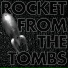 Rocket from the Tombs