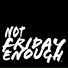 Not Friday Enough