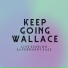 Keep Going Wallace