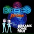 DREAMS COME TRUE