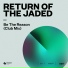 Return Of The Jaded