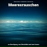 Klänge des Meeres, Naturgeräusche, Meeresrauschen