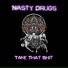 Nasty Drugs