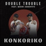 Double Trouble feat. Morizi Xikiripoto