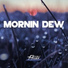 MORNIN DEW