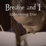 Breathe and I