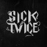 Sick Twice