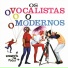 Os Vocalistas Modernos
