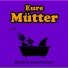 Eure Mütter