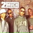 2Much