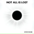 NOT ALL IS LOST