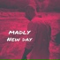 MADLY
