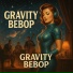 Gravity Bebop