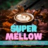 Super Mellow