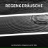 Regentropfen, Regengeräusche, Naturgeräusche