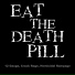 EAT THE DEATH PILL