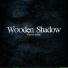 Wooden Shadow
