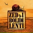ZED & I BOLIDI LENTI
