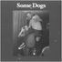 Some Dogs