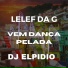 Dj Elpidio, Mc Lelef da G
