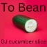 DJ Cucumber Slice