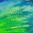 Happy Breakfast Music
