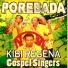 POREBADA GOSPEL SINGERS 'KIBI REGENA'