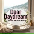 Dear Daydream