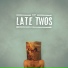 The Late Twos
